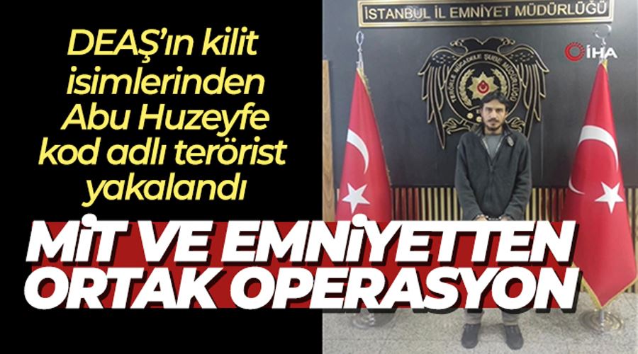 MİT ve emniyetin düzenlediği operasyonda DEAŞ