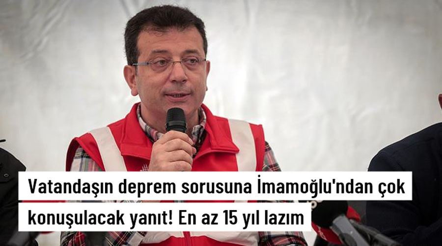 Vatandaşın deprem sorusuna İmamoğlu