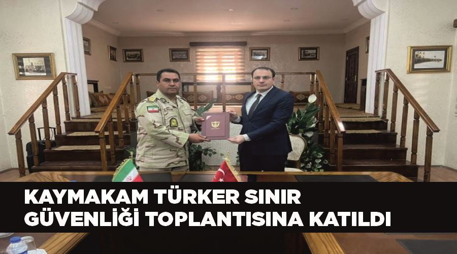 Kaymakam Türker sınır güvenliği toplantısına katıldı