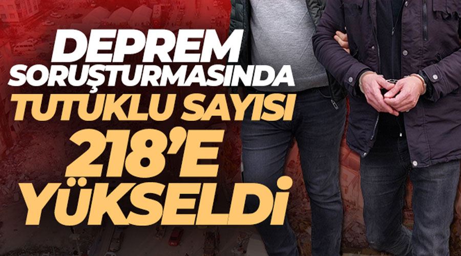 Deprem soruşturmasında tutuklu sayısı 218