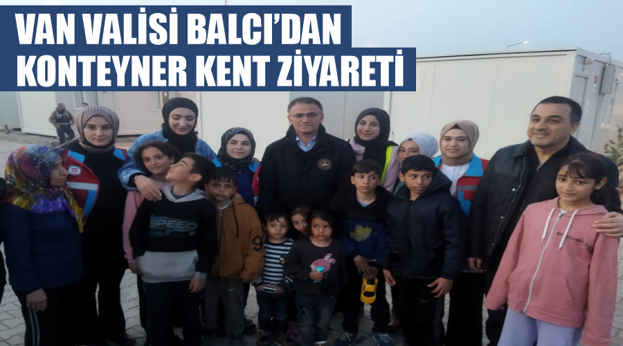 Van Valisi Balcı’dan konteyner kent ziyareti