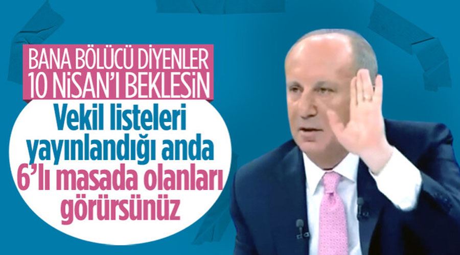 Muharrem İnce: Bana bölücü diyenler 10 Nisan