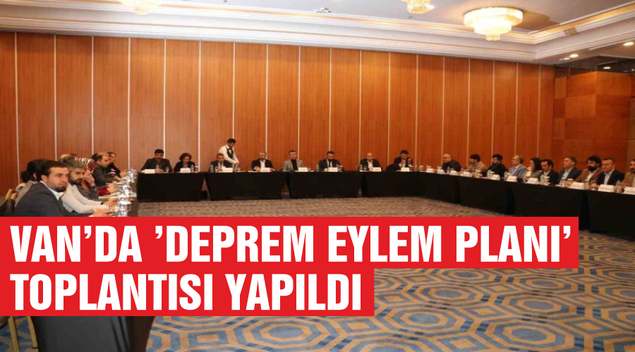 Van’da ’Deprem eylem planı’ toplantısı yapıldı