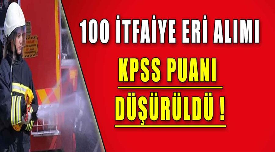İtfaiye eri olmak isteyenlere müjde! 100 memur alımı KPSS puanı 60 seviyesine indi