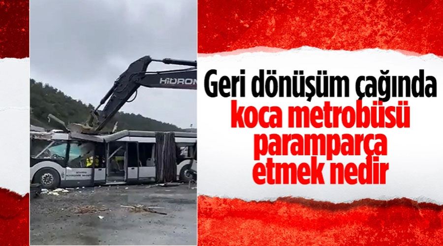 İBB, metrobüsü kepçe ile parçalattı