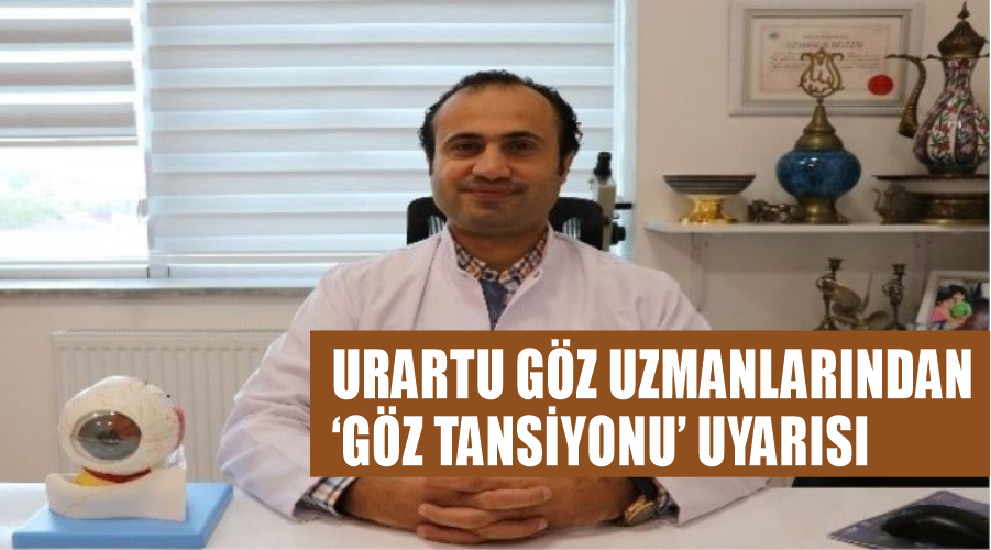 Urartu Göz uzmanlarından ‘göz tansiyonu’ uyarısı
