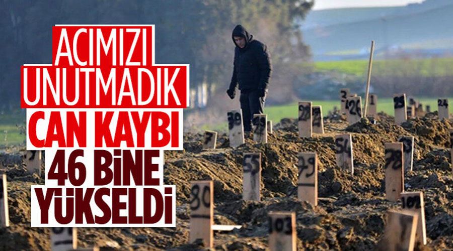 Kahramanmaraş merkezli depremlerde can kaybı 46 bini geçti