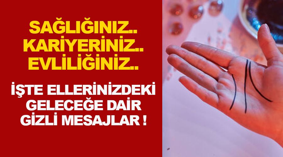 Sağlığınız, kariyeriniz, evliliğiniz… İşte ellerinizdeki geleceğe dair gizli mesajlar!