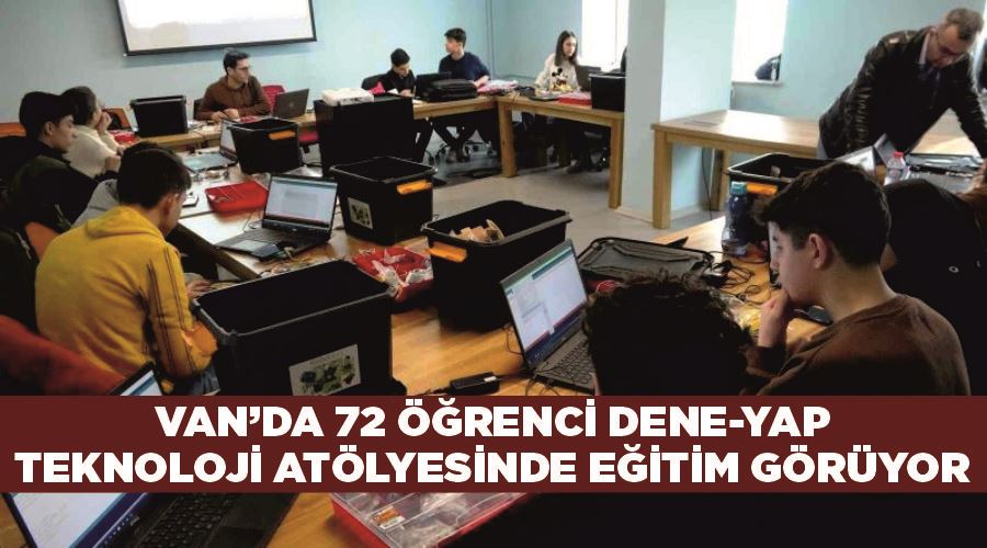 Van’da 72 öğrenci dene-yap teknoloji atölyesinde eğitim görüyor
