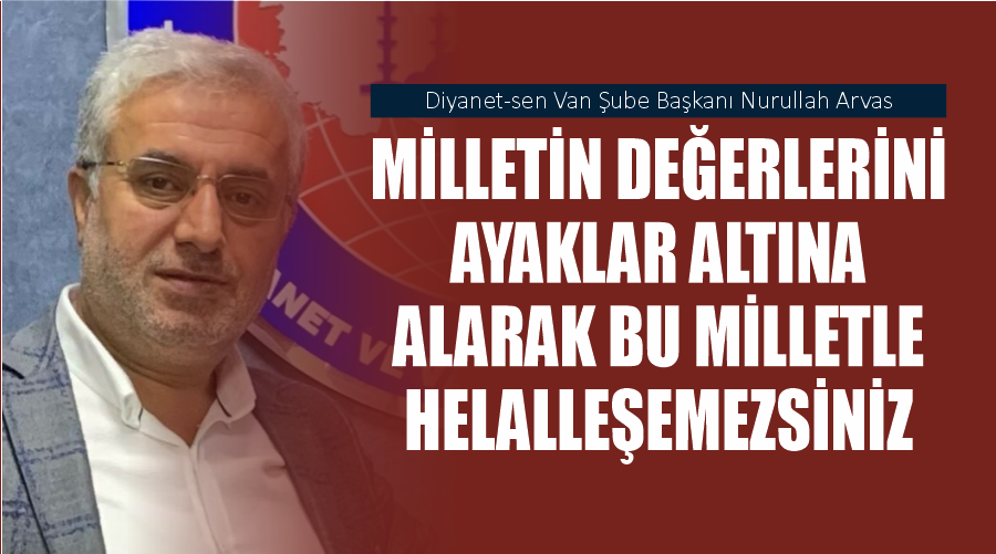 Arvas: Milletin Değerlerini Ayaklar Altına Alarak Bu Milletle Helalleşemezsiniz