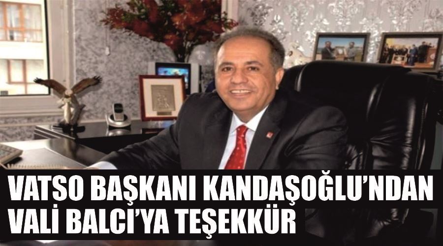 VATSO Başkanı Kandaşoğlu’ndan Vali Balcı’ya teşekkür
