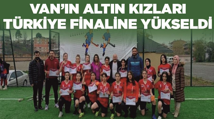 Van’ın altın kızları Türkiye finaline yükseldi