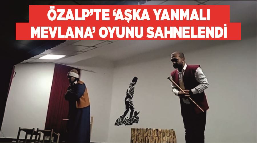 Özalp’te ‘Aşka Yanmalı Mevlana’ oyunu sahnelendi