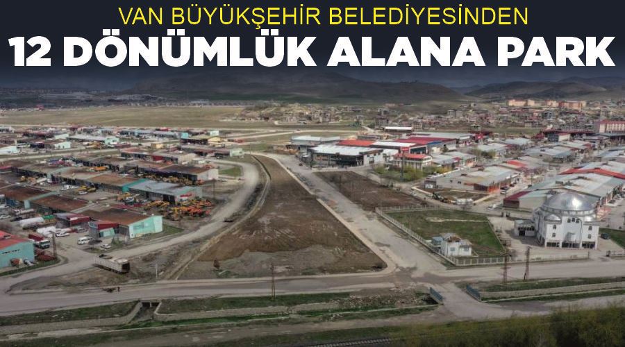 Van Büyükşehir Belediyesinden 12 dönümlük alana park