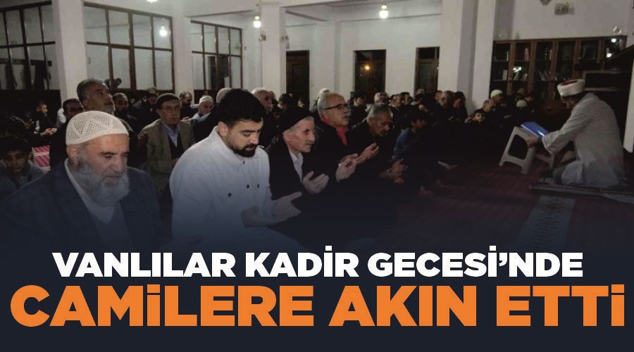 Vanlılar Kadir Gecesi’nde camilere akın etti