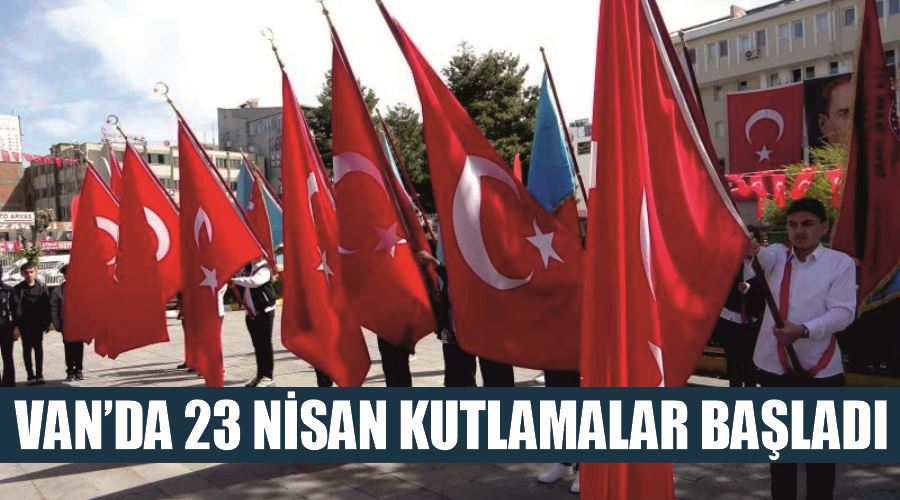 Van’da 23 Nisan kutlamalar başladı