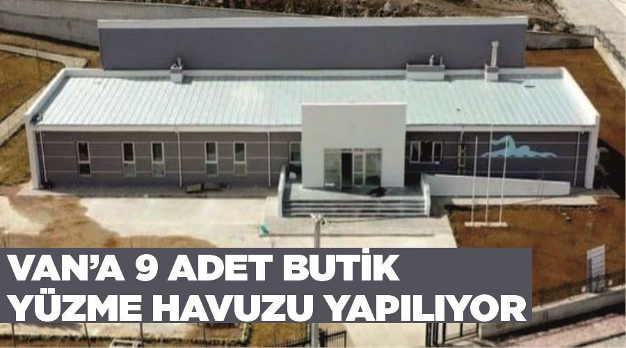 Van’a 9 adet butik yüzme havuzu yapılıyor