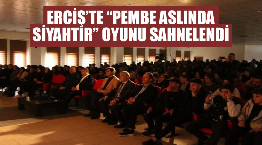 Erciş’te “Pembe Aslında Siyahtır” oyunu sahnelendi