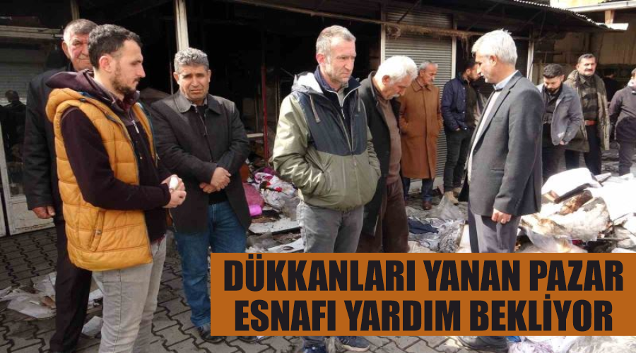 Dükkanları yanan pazar esnafı yardım bekliyor