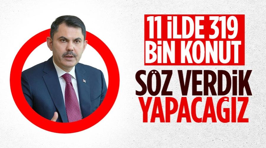 Murat Kurum: Mayıs ayı sonuna kadar 319 bin konutun temeli atılacak