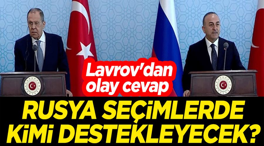 Rusya seçimlerde kimi destekleyecek? Lavrov