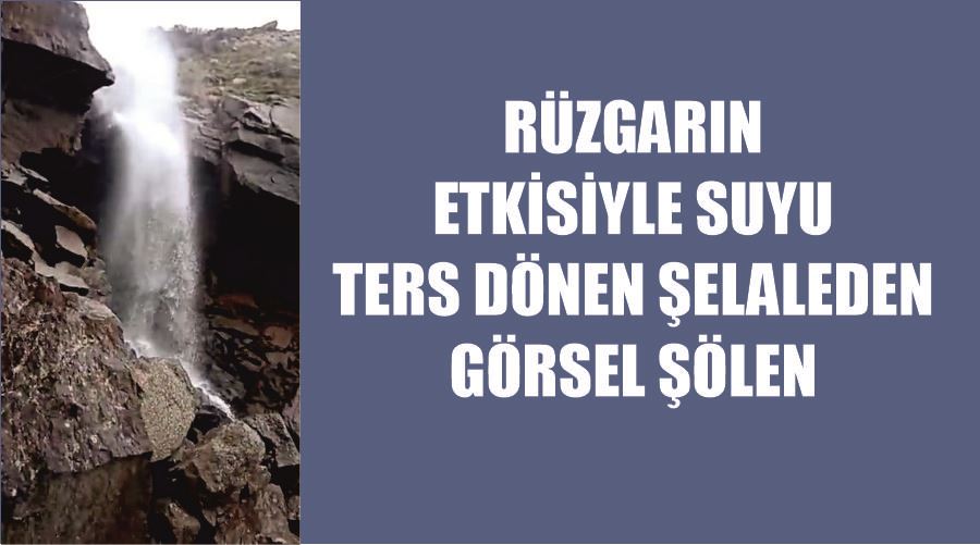 Rüzgarın etkisiyle suyu ters dönen şelaleden görsel şölen