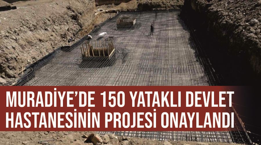 Muradiye’de 150 yataklı devlet hastanesinin projesi onaylandı