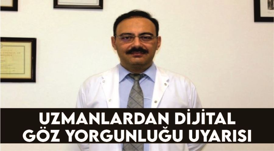 Uzmanlardan dijital göz yorgunluğu uyarısı