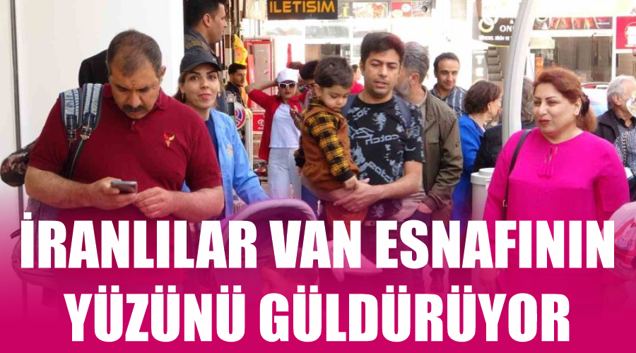 İranlılar Van esnafının yüzünü güldürüyor