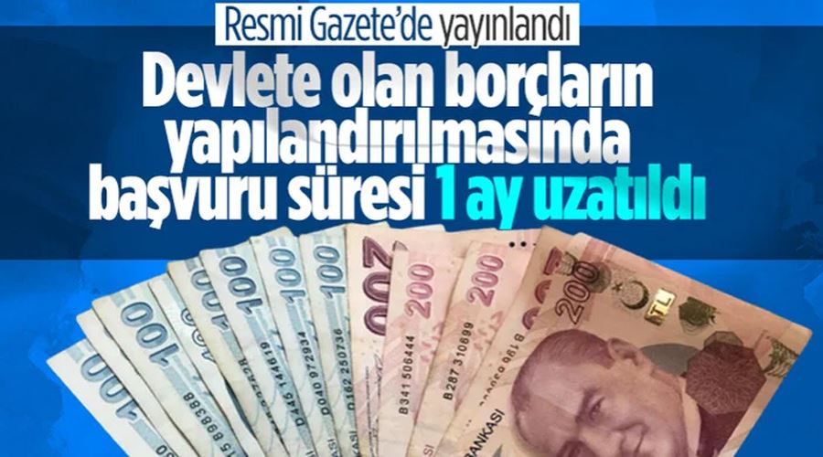 Yapılandırma başvurularının 1 ay uzatılma kararı Resmi Gazete