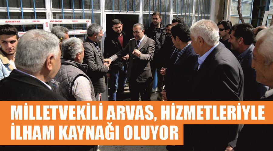 Milletvekili Arvas, hizmetleriyle ilham kaynağı oluyor