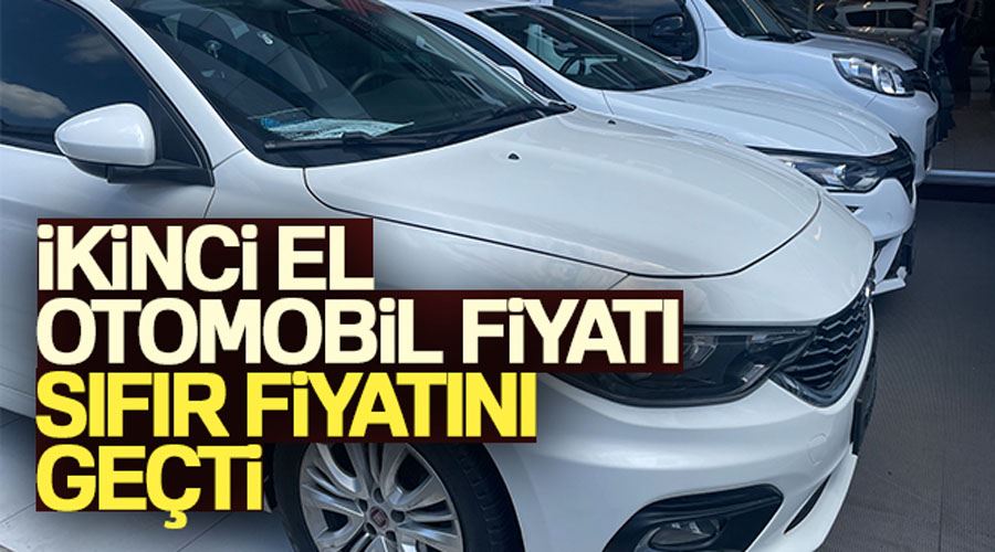 İkinci el otomobil fiyatı sıfır fiyatını geçti