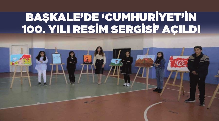 Başkale’de ‘Cumhuriyet’in 100. Yılı Resim Sergisi’ açıldı