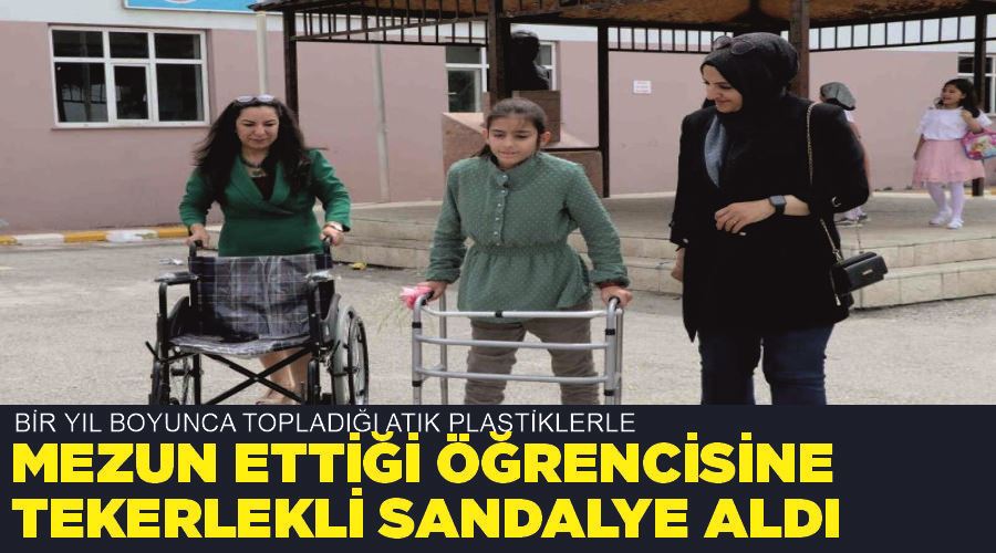 Bir yıl boyunca topladığı atık plastiklerle, mezun ettiği öğrencisine tekerlekli sandalye aldı