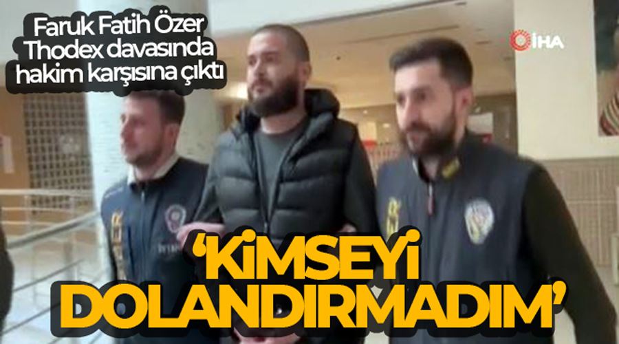 Thodex davasında hakim karşısına çıkan Faruk Fatih Özer: 