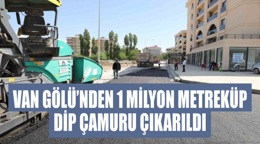 Van Gölü’nden 1 milyon metreküp dip çamuru çıkarıldı