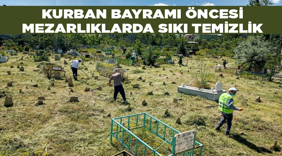 Kurban Bayramı öncesi mezarlıklarda sıkı temizlik