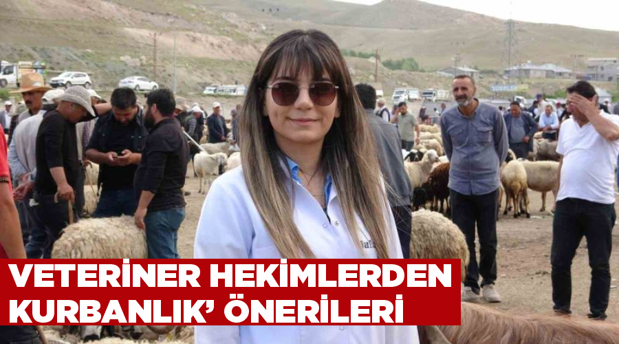Veteriner hekimlerden ’kurbanlık’ önerileri