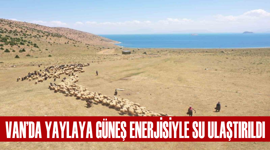 Van’da yaylaya güneş enerjisiyle su ulaştırıldı