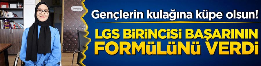 Gençlerin kulağına küpe olsun! LGS birincisi başarının formülünü verdi