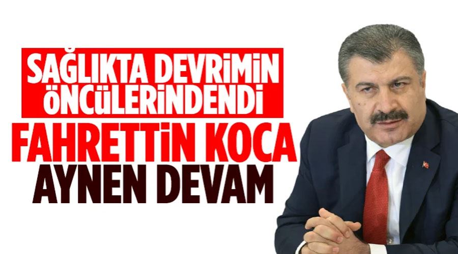 Sağlık Bakanı Fahrettin Koca ile yola devam