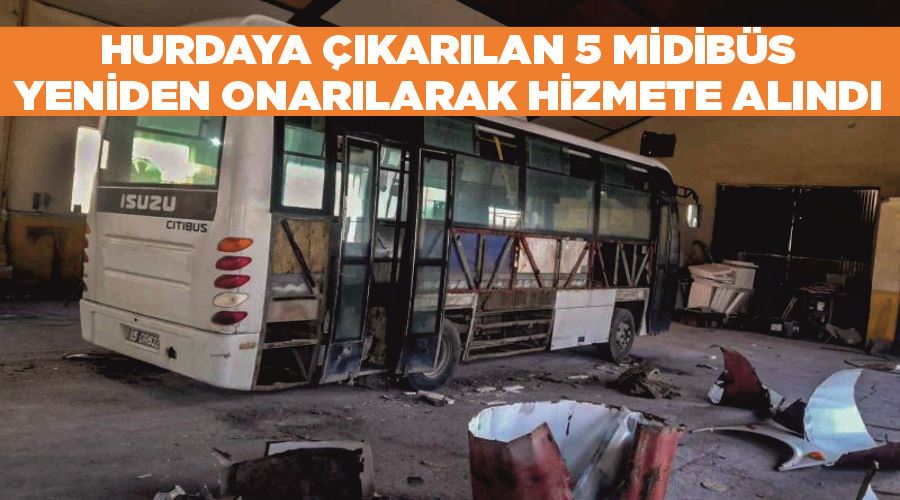 Hurdaya çıkarılan 5 midibüs yeniden onarılarak hizmete alındı