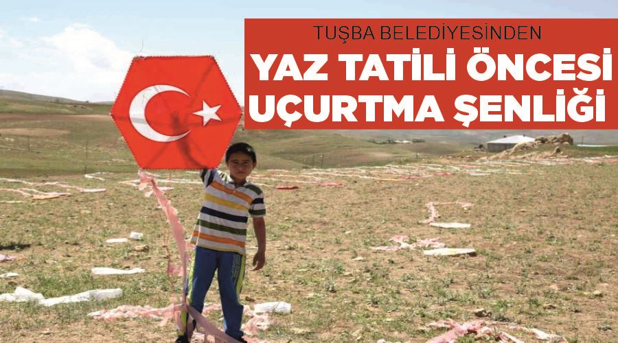 Tuşba Belediyesinden yaz tatili öncesi uçurtma şenliği
