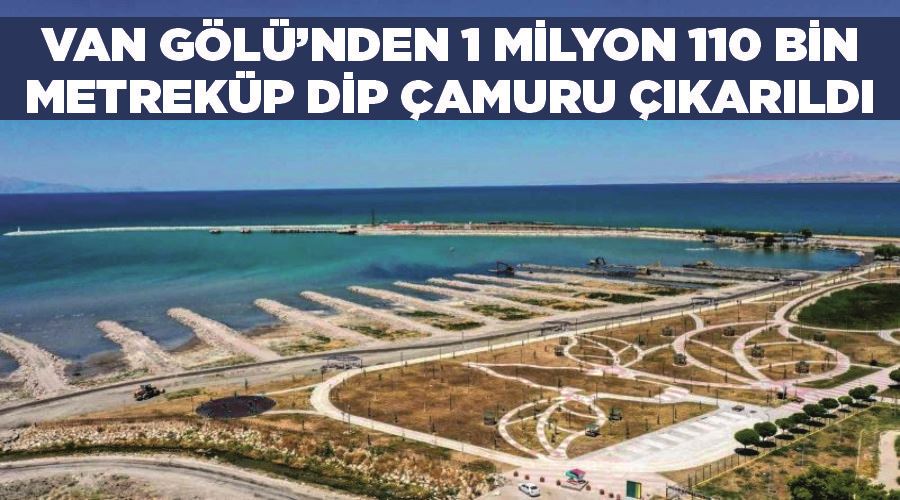 Van Gölü’nden 1 milyon 110 bin metreküp dip çamuru çıkarıldı