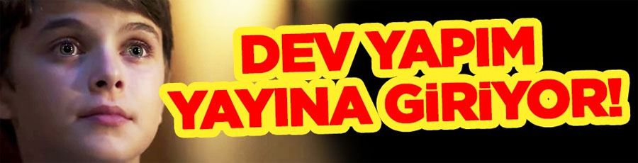 Dev yapım yayına giriyor... Flaş gelişme az önce tüm Türkiye’ye duyuruldu!