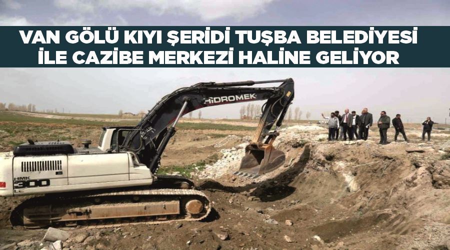 Van Gölü kıyı şeridi Tuşba Belediyesi ile cazibe merkezi haline geliyor