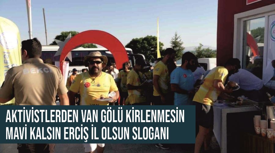 Aktivistlerden Van Gölü Kirlenmesin mavi kalsın Erciş il olsun sloganı