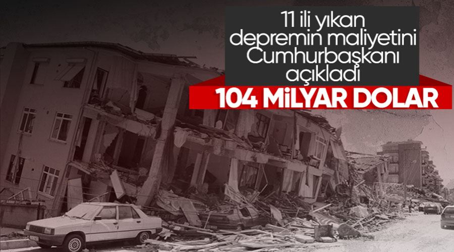 Cumhurbaşkanı Erdoğan depremin maliyetini açıkladı