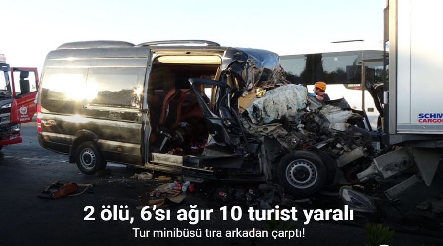 Tur minibüsü tıra arkadan çarptı: 2 ölü, 6’sı ağır 10 turist yaralı