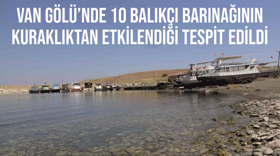 Van Gölü’nde 10 balıkçı barınağının kuraklıktan etkilendiği tespit edildi
